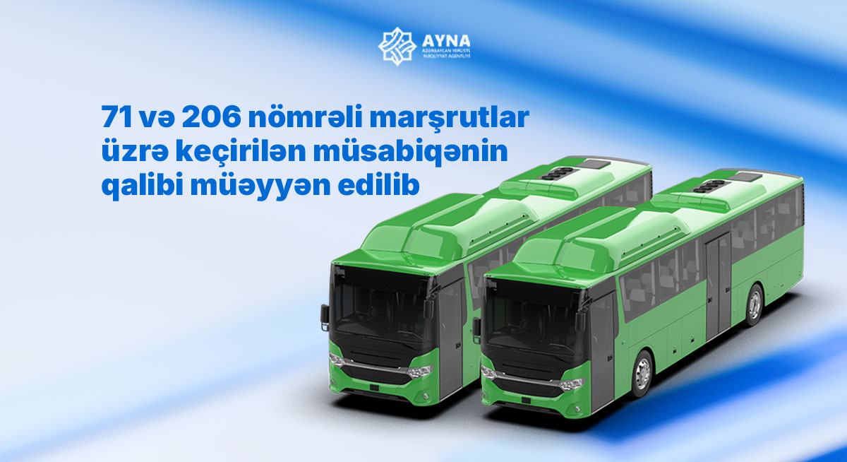 71 və 206 nömrəli avtobus marşrutları üzrə müsabiqələrin qalibi müəyyən edilib