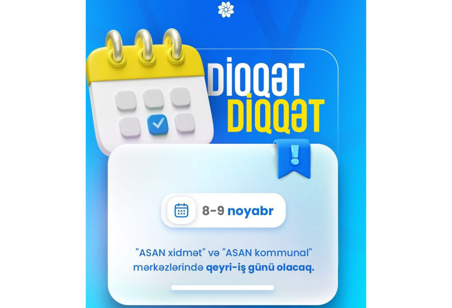 Noyabrın 8-də və 9-da "ASAN xidmət" və "ASAN kommunal" mərkəzlərində iş olmayacaq